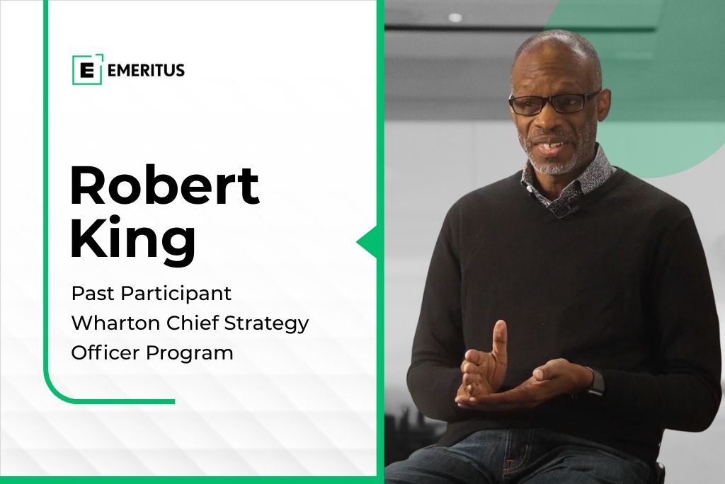 How Robert King Reframed Strategy Conversations With Clients Through Wharton’s Strategic Leadership Program | Business Management | Emeritus